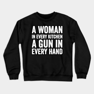 A Woman In Every Kitchen A Gun In Every Hand Save Crewneck Sweatshirt